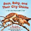 Buzz, Ruby, and Their City Chicks: A True Red-Tailed Hawk Story