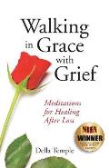 Walking in Grace with Grief: Meditations for Healing After Loss