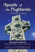 Apostle of the Highlands-An Illustrated Abridgement: The Life of St. Columba, the Apostle and Patron of the Ancient Scots and Picts and Joint Patron o