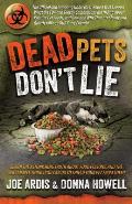 Dead Pets Dont Lie The Official & Imposing Undercover Report That Exposes What the FDA & Greedy Corporations Are Hiding about Popular