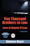 Five Thousand Brothers In Law Love in Angola Prison A Memoir