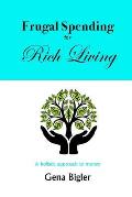 Frugal Spending for Rich Living: A holistic approach to money