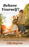Behave Yourself!: Teaching your children to discipline themselves.