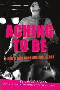 Aching To Be: A Girl's True Rock and Roll Story