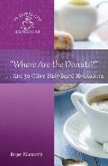 Where Are the Donuts?: . . .And 30 Other Bible-Based Meditations