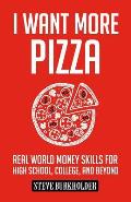 I Want More Pizza Real World Money Skills for High School College & Beyond