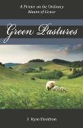 Green Pastures: A Pimer on the Ordinary Means of Grace