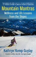 Mountain Mantras Wellness & Life Lessons from the Slopes