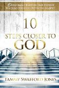 10 Steps Closer To God: Overcoming Barriers That Prevent Reaching Your Full Potential In God