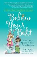 Below Your Belt How to Be Queen of Your Pelvic Region