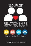 The Source of Relationships for Young People: How to Handle Your Parents