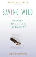 Saving Wild: Inspiration From 50 Leading Conservationists