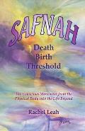 SAFNAH Death-Birth Threshold: The Conscious Movement from the Physical Body into the Life Beyond