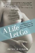 A Life Let Go: A Memoir and Five Birth Mother Stories of Closed Adoption
