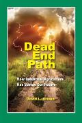 Dead End Path: How Industrial Agriculture Has Stolen Our Future