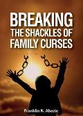 Breaking the Shackles of Family Curses: Deliverance from the Curses of Life