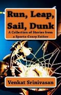 Run, Leap, Sail, Dunk: A Collection of Stories from a Sports-Crazy Father