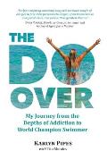 Do Over My Journey from the Depths of Addiction to World Champion Swimmer