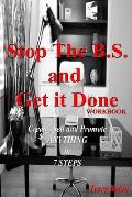 Stop the B.S. and Get It Done Workbook: Create, Sell, and Promote Anything in 7 Steps