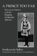 A Prince Too Far: The Great Powers and the Shaping of Modern Albania