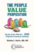 The People Value Proposition: See one, Do one, Teach one ... LEAD, A Physician's Journey to Leadership