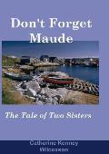 Don't Forget Maude: : The Tale of Two Sisters