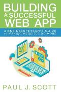 Building a Successful Web App: A Businessperson's Guide to Making Websites Do More