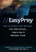 Easy Prey How to Protect Your Business From Data Breach Cybercrime & Employee Fraud