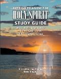 Getting to Know the Holy Spirit Study Guide: What the Bible says about the Holy Spirit and why it matters to you