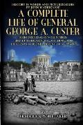 A Complete Life of General George A. Custer: Major-General of Volunteers; Brevet Major-General, U.S. Army; Lieutenant-Colonel Seventh U.S. Cavalry