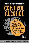 This Naked Mind Control Alcohol Find Freedom Rediscover Happiness & Change Your Life