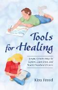 Tools for Healing: Simple, Creative Ways to Explore, Learn From, and Resolve Emotional Distress