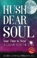 Hush Dear Soul, Your Time is Near: A Lullaby For the Soul