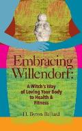 Embracing Willendorf A Witchs Way of Loving Your Body to Health & Fitness