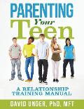 Parenting Your Teen A Relationship Training Manual