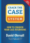 Crack the Case System How to Conquer Your Case Interviews