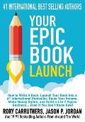 Your EPIC Book Launch: How to Write A Book, Launch Your Book into a #1 International Bestseller, Raise Your Income, Make Money Online, and Bu