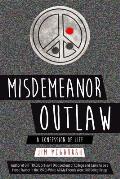 Misdemeanor Outlaw: A Confession of Life