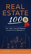 Real Estate 100: The Teen and Millennial Investment Blueprint