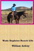 Wade Explains Ranch Life: A Cowboys Lament