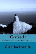 Grief: Embrace It, Live It, Hold On To It