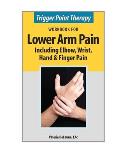 Trigger Point Therapy Workbook for Lower Arm Pain: including Elbow, Wrist, Hand & Finger Pain