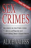 Sex Crimes Then & Now My Years on the Front Lines Prosecuting Rapists & Confronting Their Collaborators
