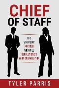 Chief of Staff The Strategic Partner Who Will Revolutionize Your Organization