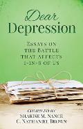 Dear Depression: Essays on the Battle that Affects 1-in-6 of Us