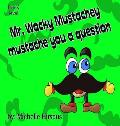 Mr. Wacky Mustachey mustache you a question