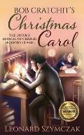 Bob Cratchit's Christmas Carol: The Untold Miracle of Charles Dickens's Classic