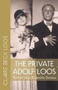The Private Adolf Loos: Portrait of an Eccentric Genius