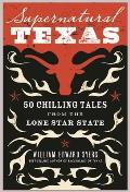 Supernatural Texas: 50 Chilling Tales from the Lone Star State