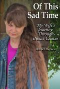 Of This Sad Time: My Wife's Journey Through Breast Cancer